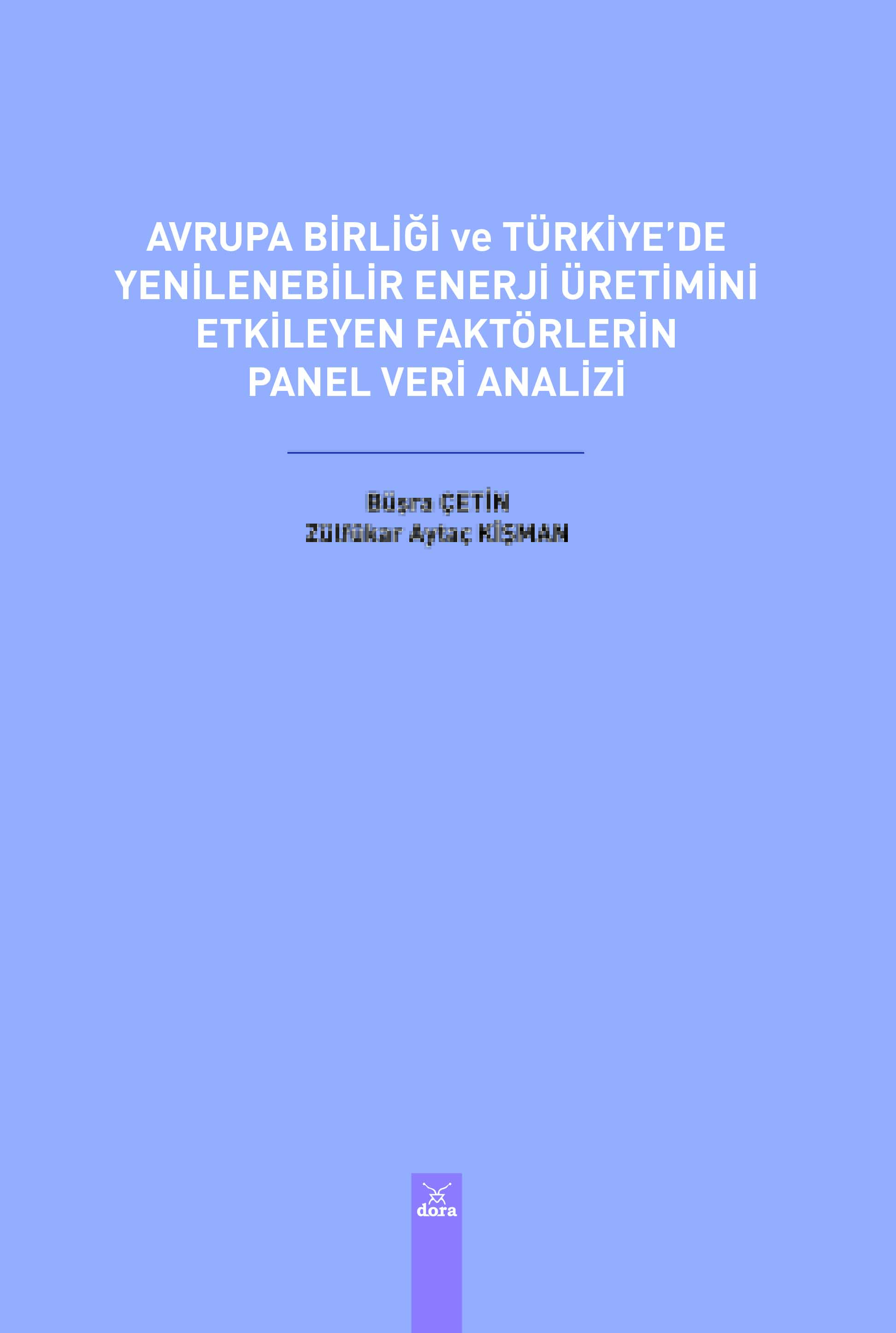 AVRUPA BİRLİĞİ VE TÜRKİYEDE YENİLEBİLİR ENERJİ ÜRETİMİNİ ETKİLEYEN FAKTÖRLERİN PANEL VERİ ANALİZİ | 533 | Dora Yayıncılık